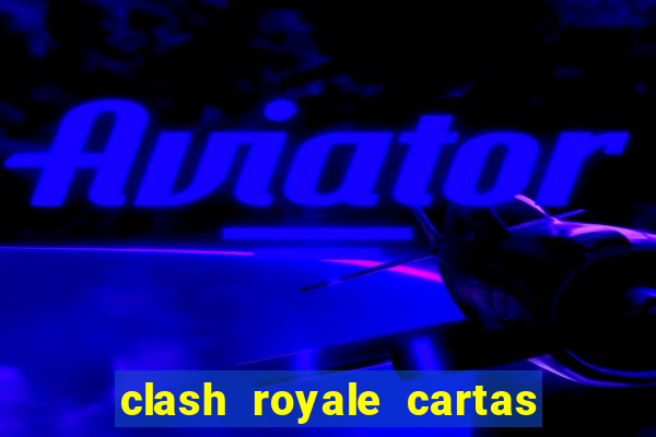 clash royale cartas modificadas 2024